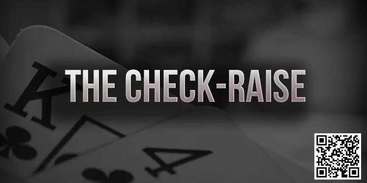 【APL扑克】策略教学：你知道check-raise的最佳时机是什么时候吗？