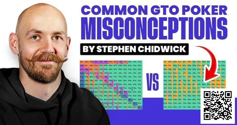 【APL扑克】锦标赛扑克专家Stephen Chidwick打破GTO误解