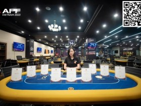 【APL扑克】2023APF越南 | 顶峰战队成员陈明聪捧起豪客赛冠军,中国选手QiaoChi领衔主赛DAY1A